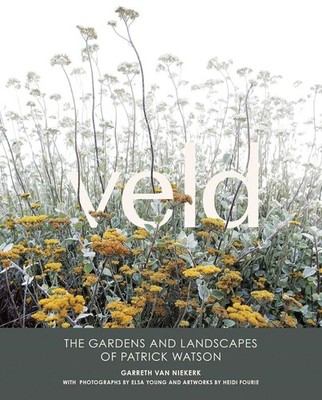 Veld: The Gardens and Landscapes of Patrick Watson, Niekerk, Garreth van,Young, 
