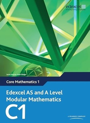 Edexcel AS and A Level Modular Mathematics: Core Mathematics 1 By Keith Pledger