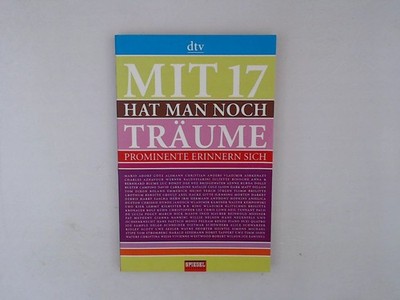 »Mit 17 hat man noch Träume«: Prominente erinnern sich (dtv Unterhaltung) Promin