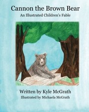 CANNON THE BROWN BEAR: AN ILLUSTRATED CHILDREN'S FABLE By Kyle Mcgrath Mint