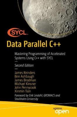 Data Parallel C++: Programming Accelerated Systems Using C++ and Sycl