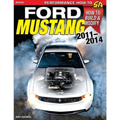 Ford Mustang 2011 2012 2013 2014: How to Rebuild and Modify CarTech Manual SA506