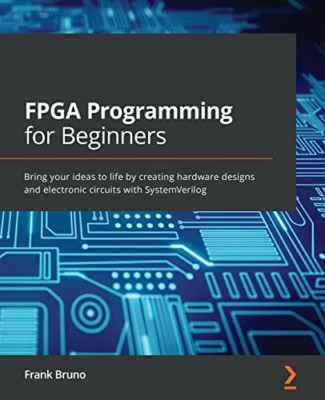 FPGA Programmierung für Einsteiger: Erwecken Sie Ihre Ideen zum Leben - NEU Frank Bruno 2021