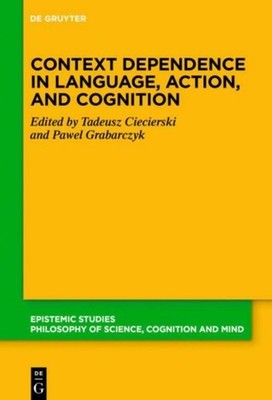 Context Dependence in Language, Action, and Cognition Tadeusz Ciecierski