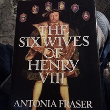 The Six Wives Of Henry VIII By  Antonia Fraser. 9780297812425