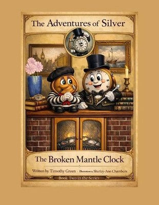 The Adventures of Silver: The Broken Mantle Clock by Shirley-Ann Chambers Paperb