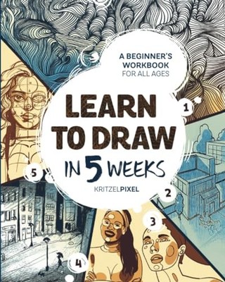 Learn to Draw in 5 Weeks: A Be - VERY GOOD