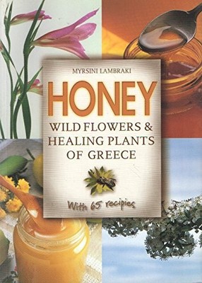 Honey: Wildflowers and Healing Plants of Greece by Myrsini Lambraki - Good