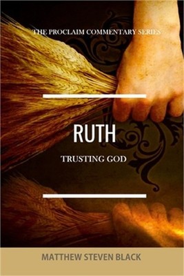 Ruth (The Proclaim Commentary Series): Trusting God (Paperback or Softback)