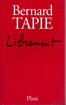 BERNARD TAPIE . LIBREMENT . Original 1998 . PLON . 434