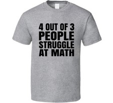 4 Out Of 3 People Struggle At Math Dad Joke T Shirt