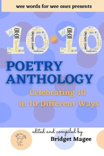 Thumbnail - 10.10 Poetry Anthology: Celebrating 10 In 10 Different Ways By Bridget