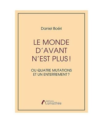 Le monde d'avant n'est plus !: Ou Quatre mutations et un enterrement ?, Boéri, 