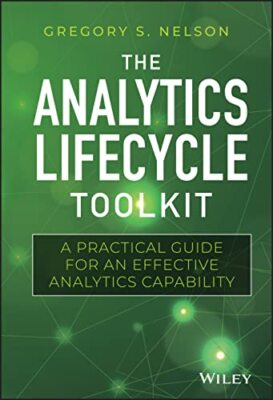 Das Analytics-Lebenszyklus-Toolkit: Ein praktischer Leitfaden für eine effektive Analyse...