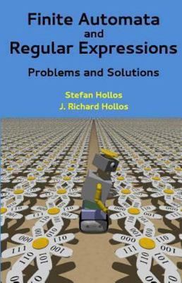Finite Automata and Regular Expressions: Problems and Solutions by Hollos, St...