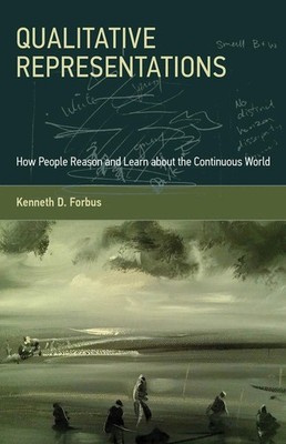 Qualitative Representations: How People Reason and Learn about the Continuou...