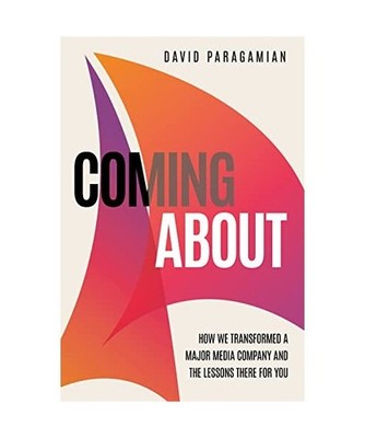 Coming about: How We Transformed a Major Media Company and the Lessons There for