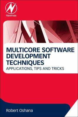 Multicore Software Development Techniques Applications, Tips, and Tricks Oshana