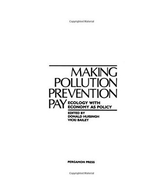 Making Pollution Prevention Pay: Ecology with Economy as Policy, Huisingh, D.; B