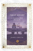 True Story A Christianity Worth Believing In James Choung Taschenbuch Englisch