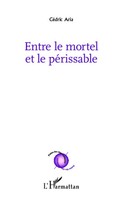 CéDric Aria | Entre Le Mortel Et Le PéRissable | Taschenbuch | FranzöSisch