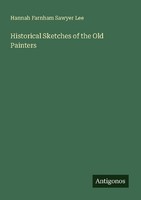 Historical Sketches Of The Old Painters Hannah Farnham Sawyer Lee