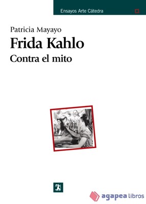 Frida Kahlo. Contra el mito. NUEVO. ENVÍO URGENTE (Librería Agapea)