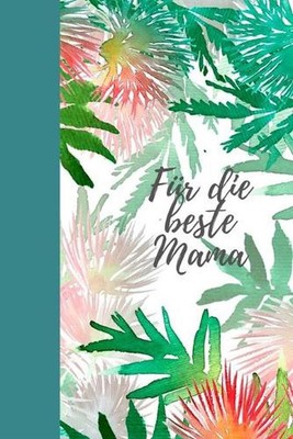 Fr die beste Mama: Erinnerungsbuch f?r M?tter I Geschenkideen f?r Mama zum Mutte