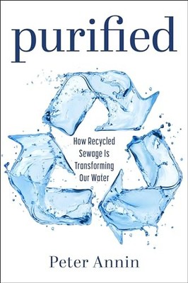 Purified : How Recycled Sewage Is Transforming Our Water by Peter Annin ...