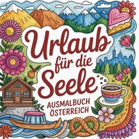 Ausmalbuch ÖSterreich 50 Motive FüR Erwachsene, Entspannung, Achtsamkeit