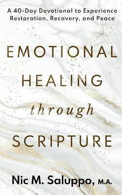 Emotional Healing Through Scripture: A 40-Day Devotional to Experience Restorati