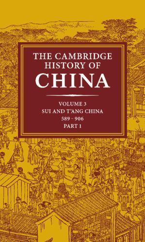 The Cambridge History of China: Volume 3, Sui and T'ang China, 589–906 AD, Part…