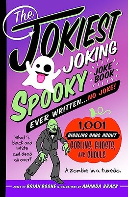 The Jokiest Joking Spooky Joke Book Ever Written... No Joke: 1,001 Giggling Gags