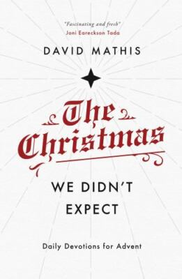 The Christmas We Didn't Expect: A Daily Advent- 9781784984762, paperback, Mathis