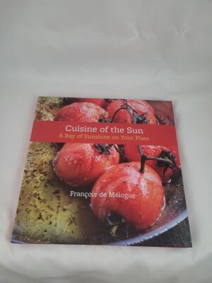 Cuisine of the Sun: A Ray of Sunshine on Your Plate; François de Mélogue