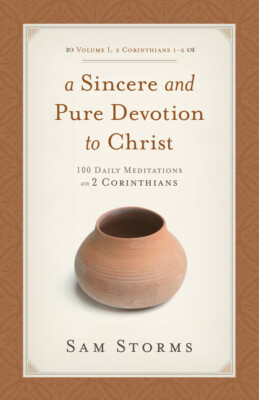 Sincere And Pure Devotion To Christ (2 Corinthians 1-6), Volume 1: 100 Dail...