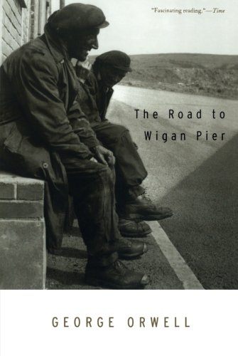The Road to Wigan Pier: (Authorized Orwell Edition): A... - Orwell, George