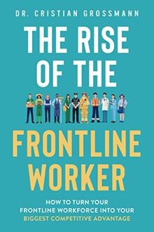 The Rise of the Frontline Worker: How to Turn Your ... | Buch | Zustand sehr gut