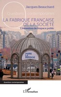 La Fabrique FrançAise De La SociéTé L'invention De L'espace Public Beauchard