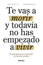 Te vas a morir y todav�a no has empezado a vivir: 29 principios para vivir mejor