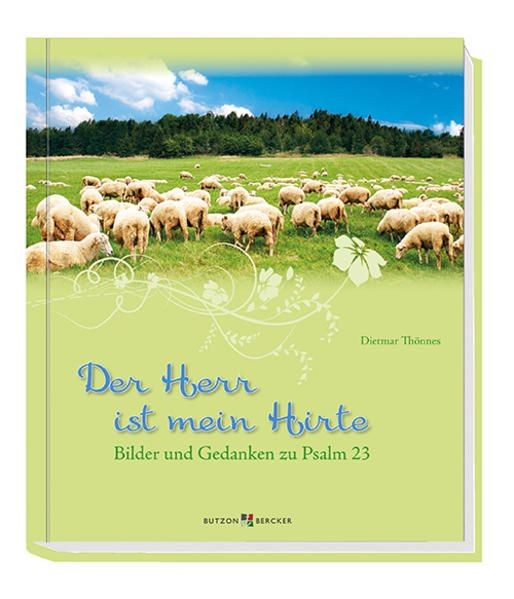 Der Herr ist mein Hirte: Bilder und Gedanken zu Psalm 23 Thönnes, Dietmar:
