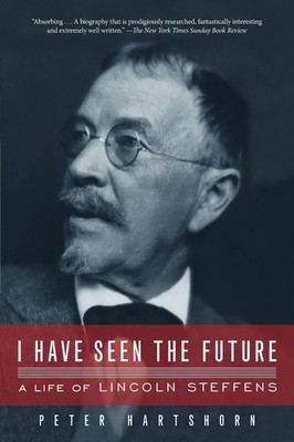 I Have Seen the Future A Life of Lincoln Steffens Peter Hartshorn Taschenbuch
