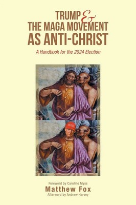 Trump & the MAGA Movement as Anti-Christ A Handbook for the 2024 Election Fox