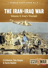The Iran-Iraq War. Volume 3: Iraq's Triumph (Middle East@War), Cooper, Tom,Hooto