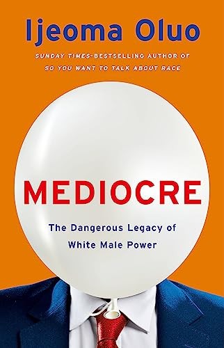 Mediocre: The Dangerous Legacy of White Male Power-Oluo, Ijeoma - Image 2