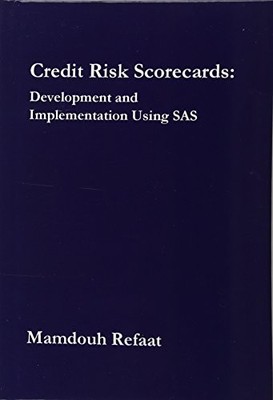 CREDIT RISK SCORECARDS: DEVELOPMENT AND IMPLEMENTATION By Mamdouh Refaat **NEW**