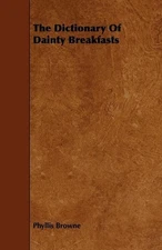 The Dictionary Of Dainty Breakfasts by Phyllis Browne (English) Paperback Book