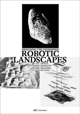 Robotic Landscapes: Designing the Unfinished by Ilmar Hurkxkens HARDBACK