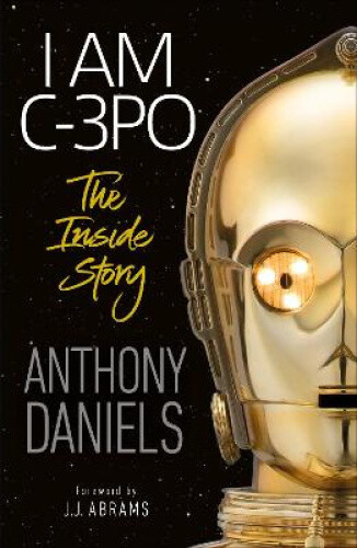 Thumbnail - I Am C-3po - The Inside Story By Anthony Daniels