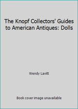 The Knopf Collectors' Guides to American Antiques: Dolls by Wendy Lavitt